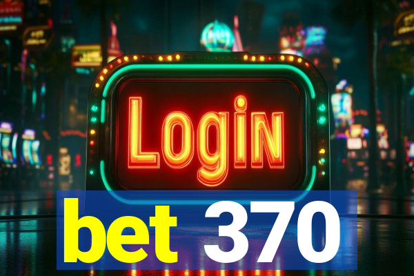 bet 370